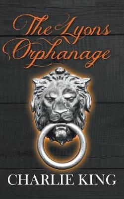 The Lyons Orphanage By Charlie King 9781787193130 (Paperback)