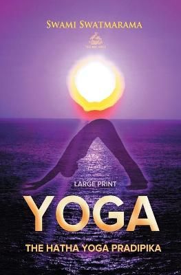 The Hatha Yoga Pradipika (Large Print) By Swatmarama, Swami