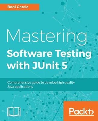 Mastering Software Testing with JUnit 5 By Boni Garcia 9781787285736