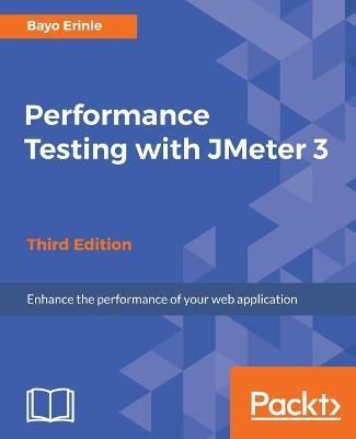 Performance Testing with JMeter 3 - Third Edition By Bayo Erinle
