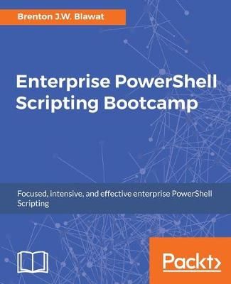 Enterprise PowerShell Scripting Bootcamp By Brenton J.W. Blawat