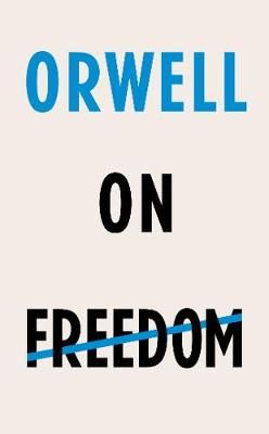 Orwell on Freedom By George Orwell 9781787301405 (Hardback)