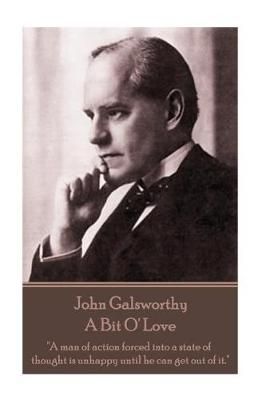 John Galsworthy - A Bit O' Love By John Galsworthy 9781787372542