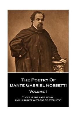 The Poetry of Dante Gabriel Rossetti - Vol I By Dante Gabriel Rossetti