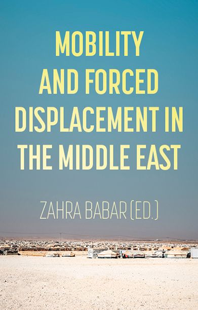 Mobility and Forced Displacement in the Middle East By Zahra Babar