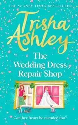 The Wedding Dress Repair Shop By Trisha Ashley 9781787634749