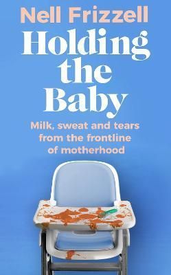 Holding the Baby By Nell Frizzell 9781787635944 (Hardback)