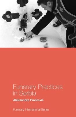 Funerary Practices in Serbia By Aleksandra Pavi?evi? 9781787691827