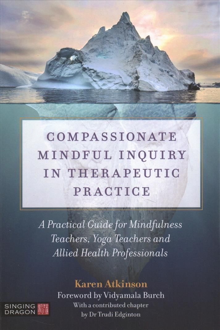 Compassionate Mindful Inquiry in Therapeutic Practice 9781787751750