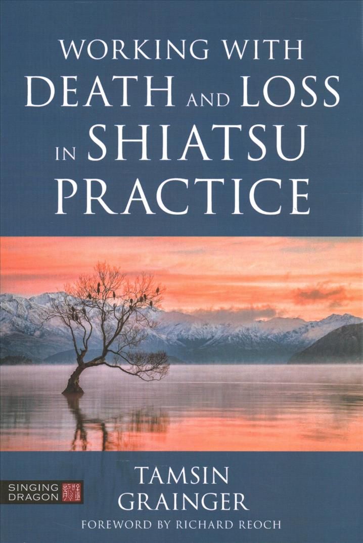 Working With Death and Loss in Shiatsu Practice By Tamsin Grainger