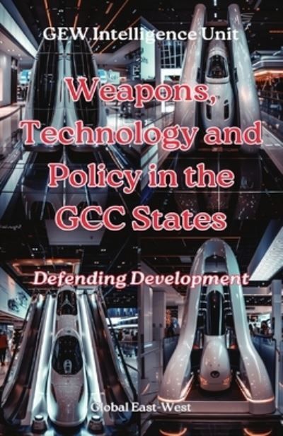 Weapons, Technology and Policy in the GCC States 9781787959941