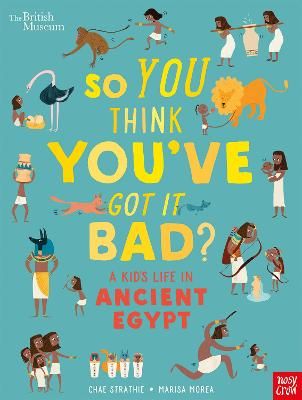 So You Think You've Got It Bad?. A Kid's Life in Ancient Egypt