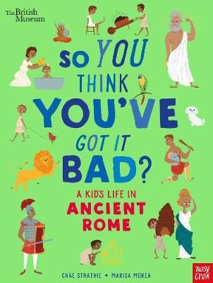 So You Think You've Got It Bad?. A Kid's Life in Ancient Rome