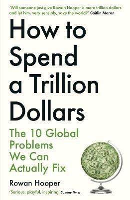 How to Spend a Trillion Dollars By Rowan Hooper 9781788163460