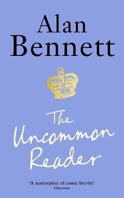 The Uncommon Reader By Alan Bennett 9781788168069 (Paperback)