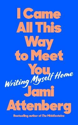 I Came All This Way to Meet You By Jami Attenberg 9781788169820