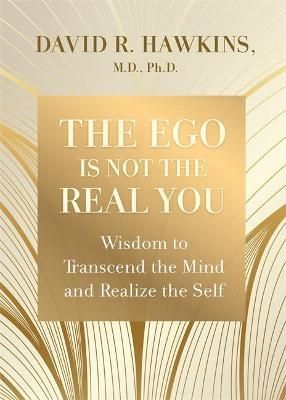 The Ego Is Not the Real You By David R. Hawkins 9781788176682
