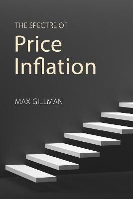 The Spectre of Price Inflation By Max Gillman 9781788212373