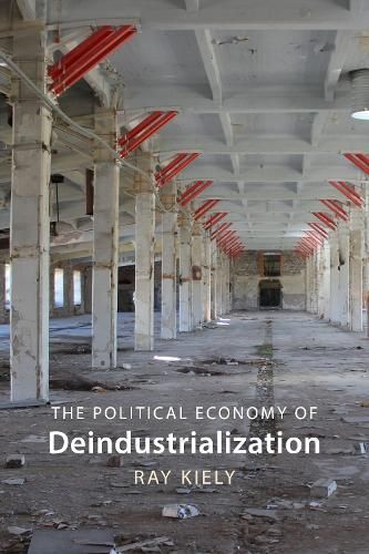 The Political Economy of Deindustrialization By Ray Kiely (Hardback)