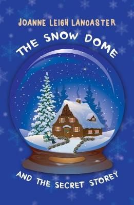 Snow Dome and the Secret Storey By Joanne Leigh Lancaster (Paperback)
