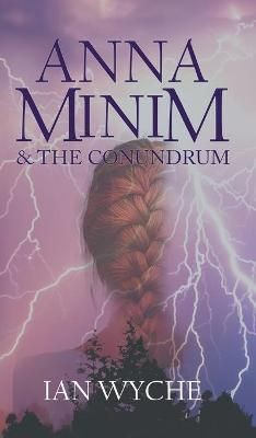 Anna Minim and the Conundrum By Ian Wyche 9781788236379 (Hardback)