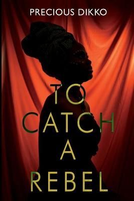 To Catch a Rebel By Precious Dikko 9781788305952 (Paperback)