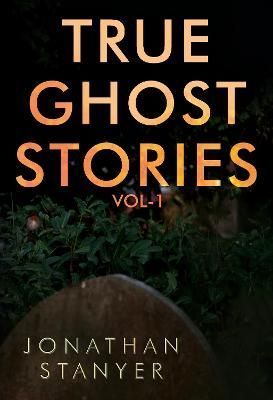 True Ghost Stories By Jonathan Stanyer 9781788309950 (Paperback)