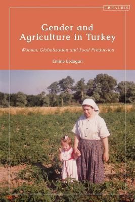 Gender and Agriculture in Turkey By Emine Erdogan 9781788312219
