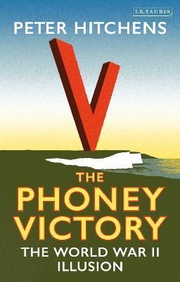 The Phoney Victory By Peter Hitchens 9781788313292 (Hardback)