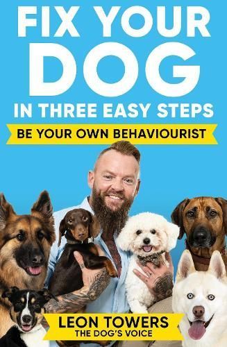 Fix Your Dog in Three Easy Steps By Leon Towers 9781788405003