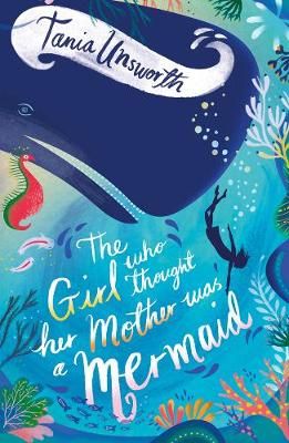 The Girl Who Thought Her Mother Was a Mermaid By Tania Unsworth