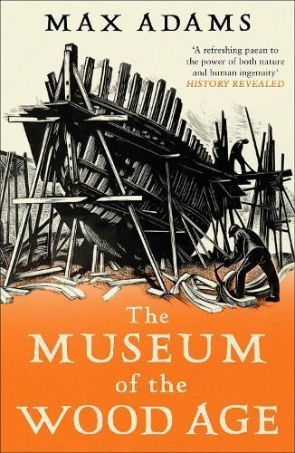 The Museum of the Wood Age By Max Adams 9781788543514 (Paperback)
