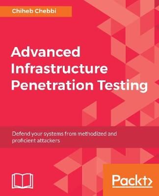 Advanced Infrastructure Penetration Testing By Chebbi, Chiheb