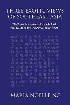 Three Exotic Views of Southeast Asia: The Travel Narratives of Isabella Bird, Max Dauthendey, and Ai Wu, 1850-1930