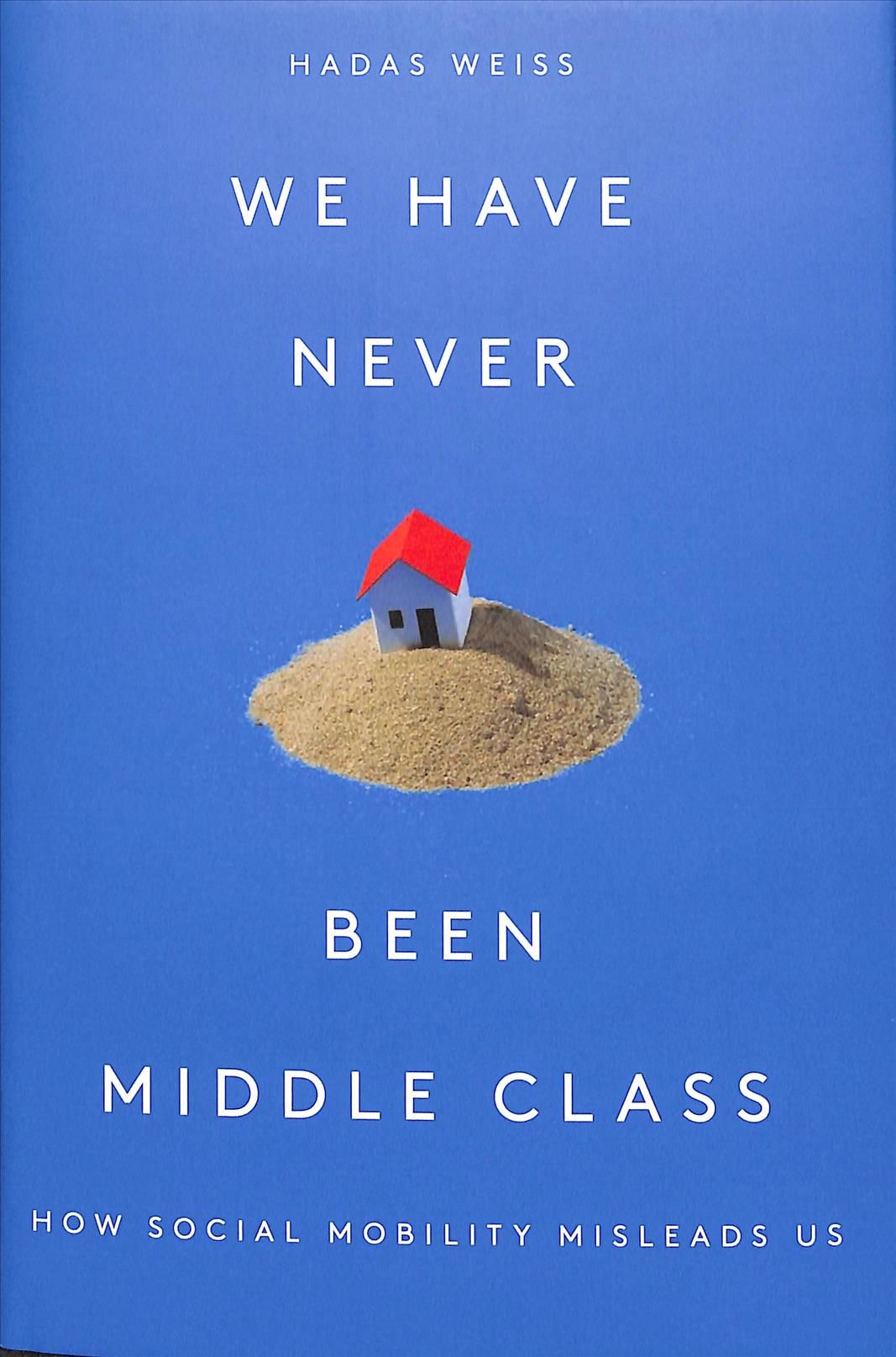We Have Never Been Middle-Class By Hadas Weiss 9781788733915