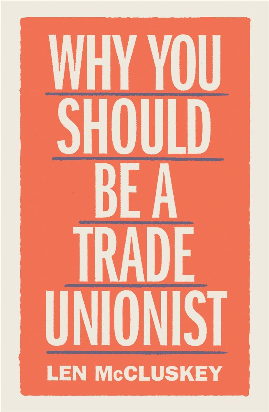 Why You Should Be a Trade Unionist By Len McCluskey 9781788737876