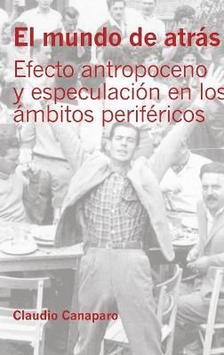 El mundo de atrás; Efecto antropoceno y especulación en los ámbitos periféricos