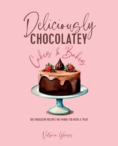 Deliciously Chocolatey Cakes & Bakes By Victoria Glass 9781788795838