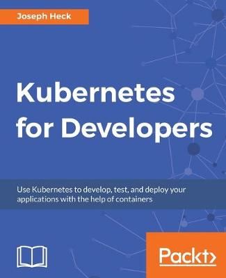 Kubernetes for Developers By Joseph Heck 9781788834759 (Paperback)