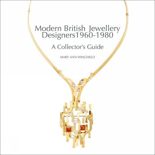 Modern British Jewellery Designers, 1960-1980 By Mary Ann Wingfield