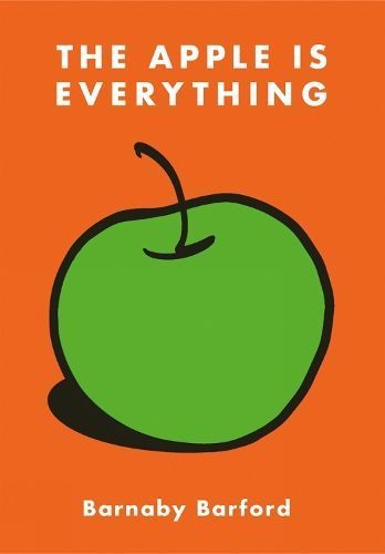 The Apple Is Everything By Barnaby Barford 9781788841641 (Hardback)