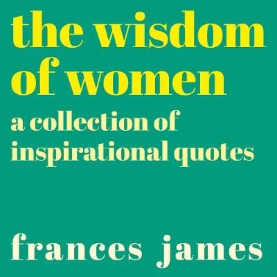 The Wisdom of Women By Frances James (editor) 9781788886215