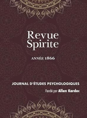Revue Spirite (Année 1866): les cures d'obsessions, la loi humaine, le spiritisme indépendant, une vision de Paul Ier, le reveil du seigneur ...