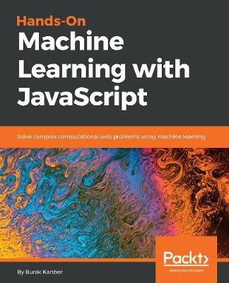 Hands-on Machine Learning With JavaScript By Burak Kanber (Paperback)