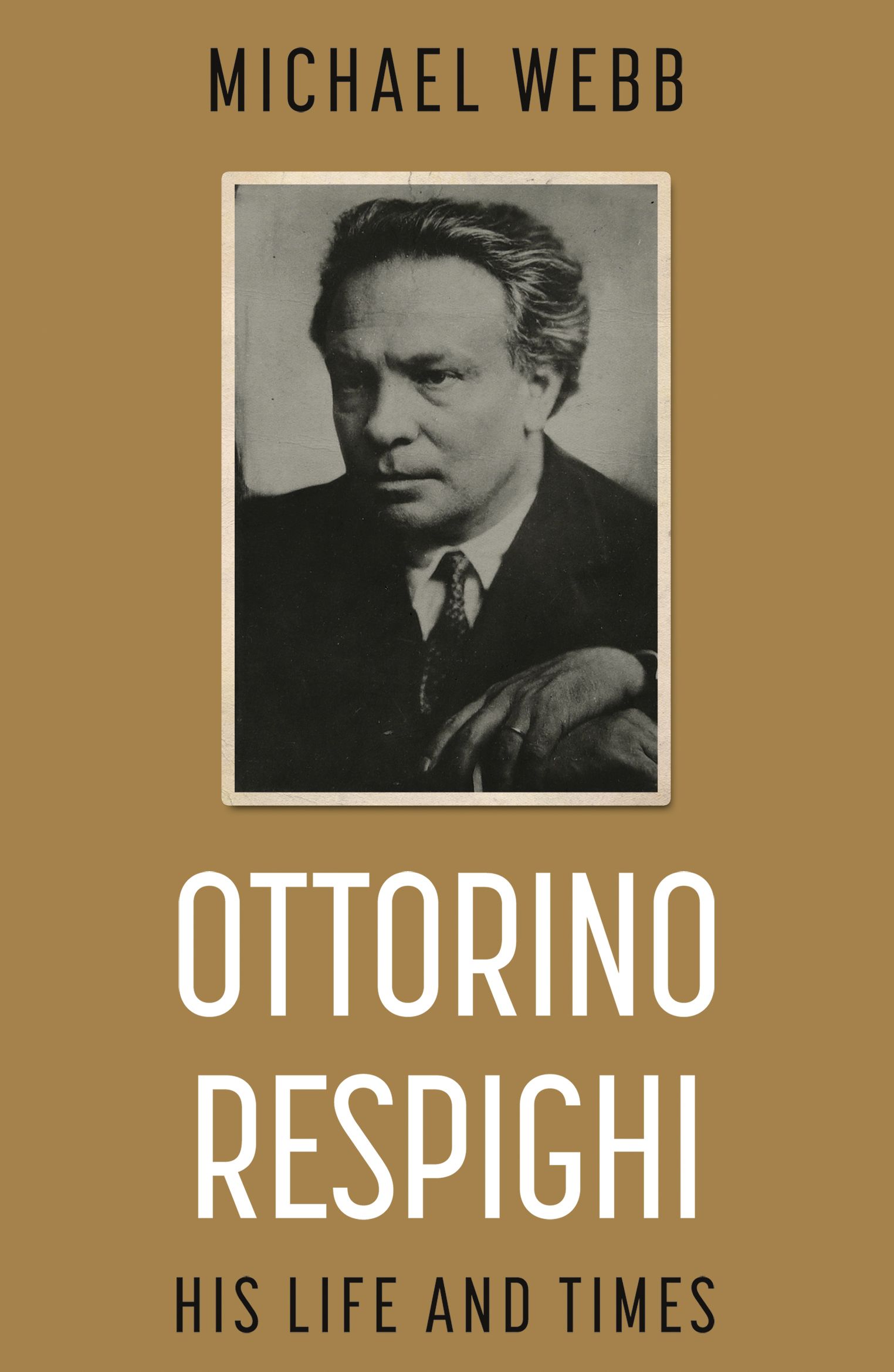 Ottorino Respighi: His Life and Times By Michael Webb 9781789018950