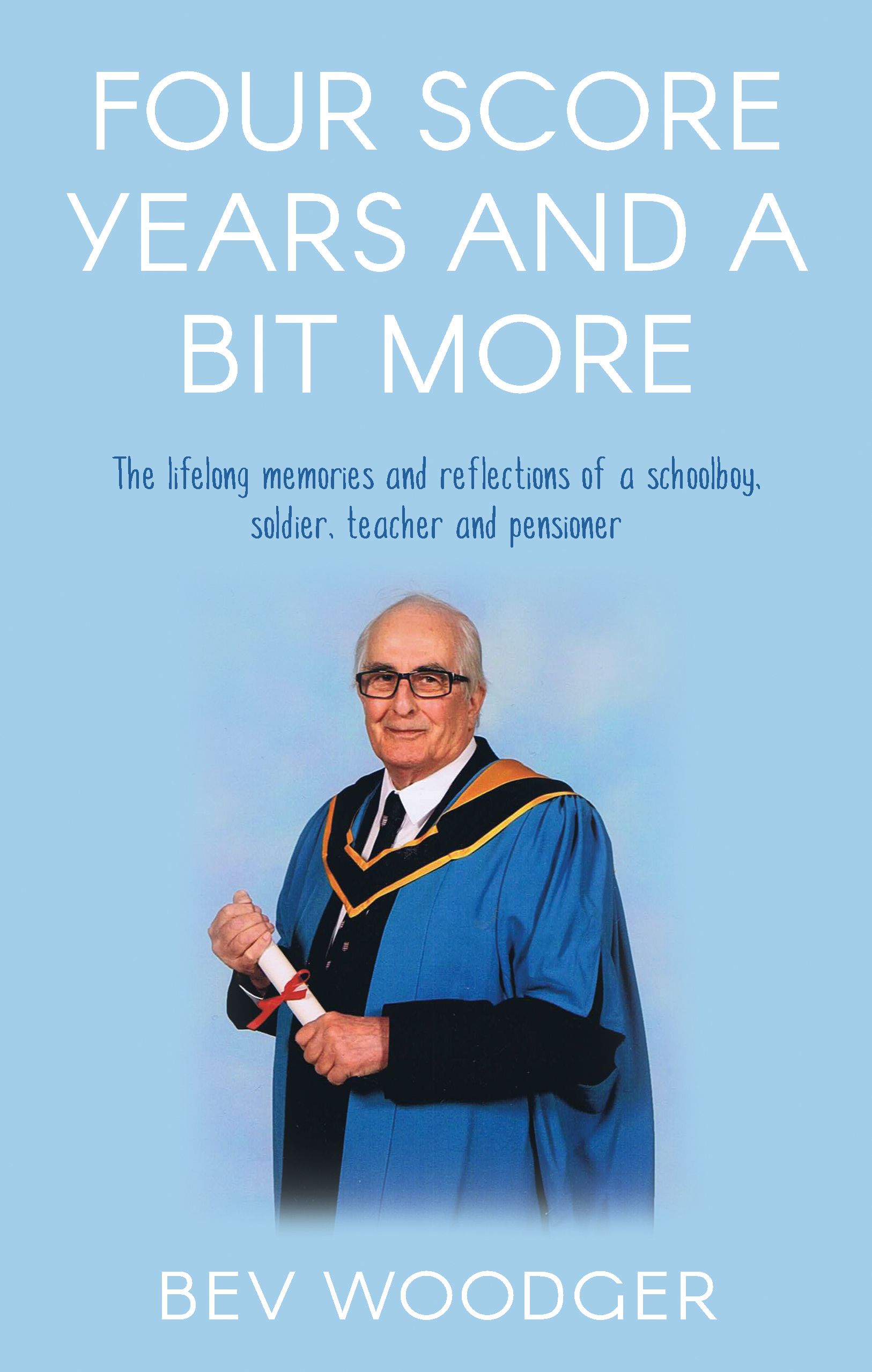 Four Score Years and a Bit More By Bev Woodger 9781789018967