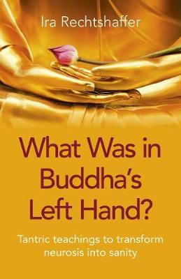 What Was in Buddha's Left Hand? By Ira Rechtshaffer 9781789043112