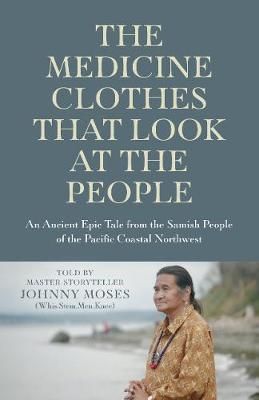Medicine Clothes that Look at the People, The By Johnny Moses