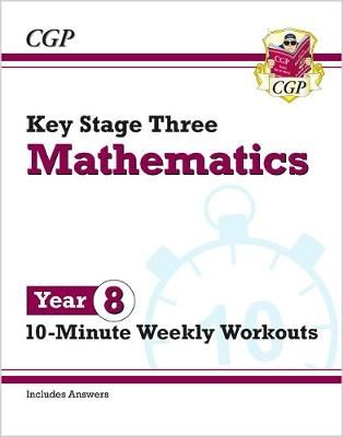 New KS3 Maths 10-Minute Weekly Workouts. Year 8 By CGP Books