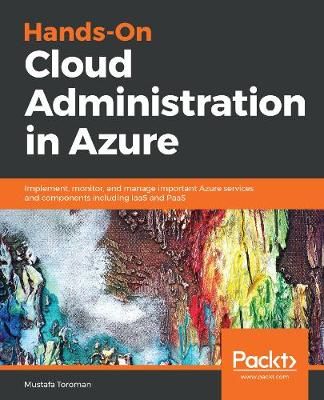 Hands-On Cloud Administration in Azure By Mustafa Toroman (Paperback)